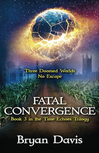 Fatal Convergence (The Time Echoes Trilogy Book 3) 