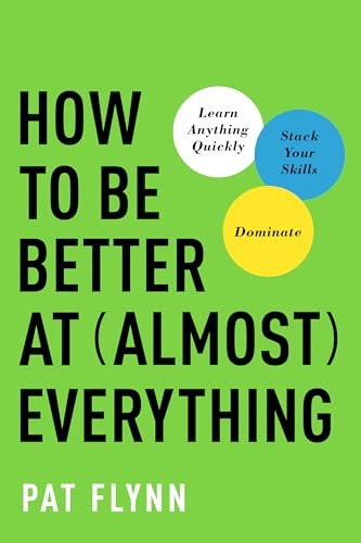 How to Be Better at Almost Everything