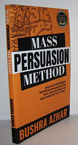 Mass Persuasion Method: Activate the 8 Psychological Switches That Make People Open Their Hearts, Minds and Wallets for You (Without Knowing Why They are Doing It)