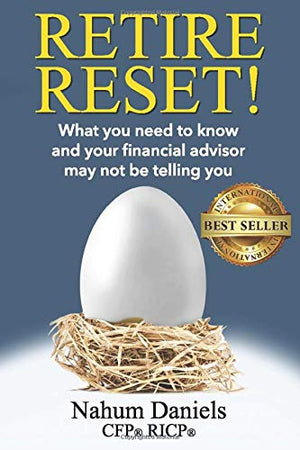 Retire Reset!: What You Need to Know and Your Financial Advisor May Not Be Telling You