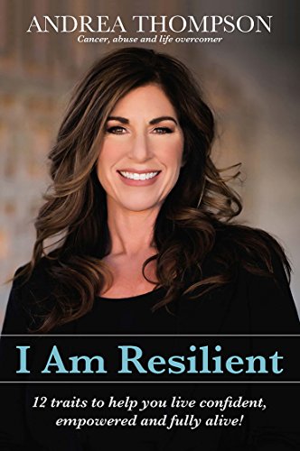 I Am Resilient: 12 traits to help you live confident, empowered and fully alive!