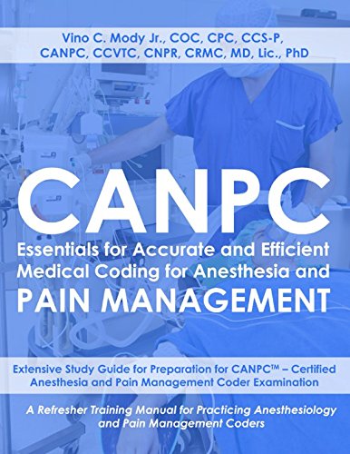 CANPC Essentials for Accurate and Efficient Medical Coding for Anesthesia and Pain Management: Study Guide for CANPC Certified Anesthesia and Pain Management Coder Examination