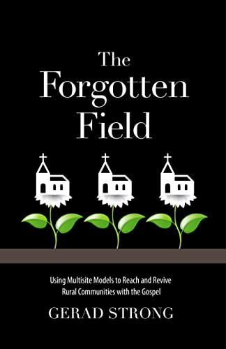 The Forgotten Field: Using Multisite Models to Reach and Revive Rural Communities with the Gospel