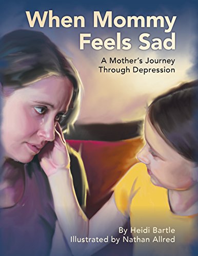 When Mommy Feels Sad: A Mother's Journey Through Depression