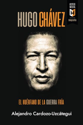 Hugo Chvez. El hurfano de la Guerra Fra