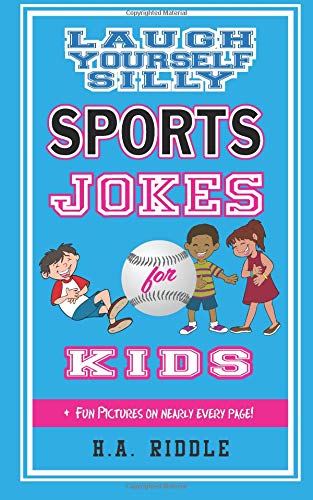 Laugh Yourself Silly Sports Jokes For Kids: Children's Humor Riddles Knock-Knock Jokes Puns Juvenile Ages 6-14: Volume 4