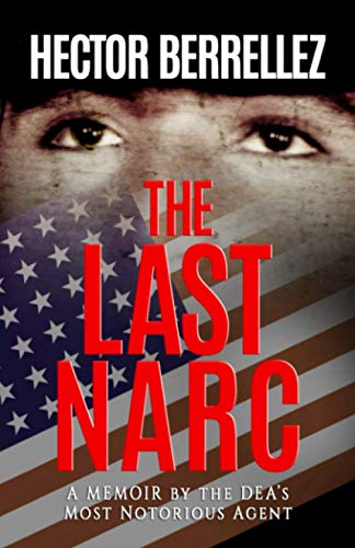 The Last Narc: A Memoir of the DEA's Most Notorious Agent