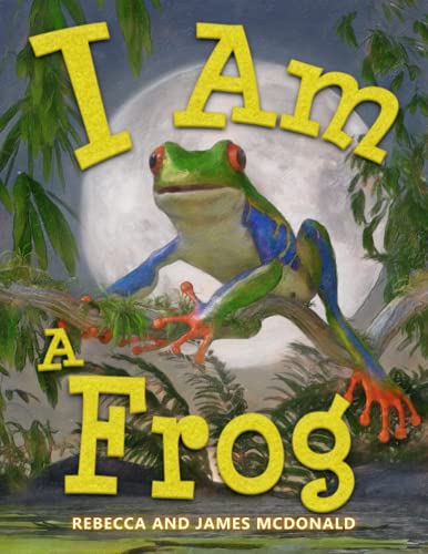 I Am a Frog: A Book About Frogs for Kids (I Am Learning: Educational Series for Kids)
