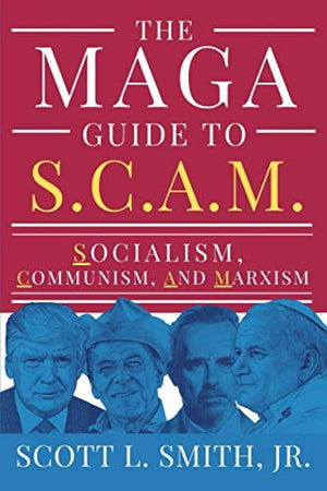 The MAGA Guide to S.C.A.M.: Socialism, Communism, and Marxism