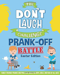 The Don't Laugh Challenge - Prank-Off Battle - Easter Edition: Family Friendly Pranks and Practical Jokes for Boys, Girls, and Kids of All Ages 