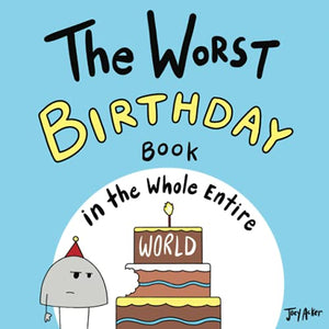 The Worst Birthday Book in the Whole Entire World
