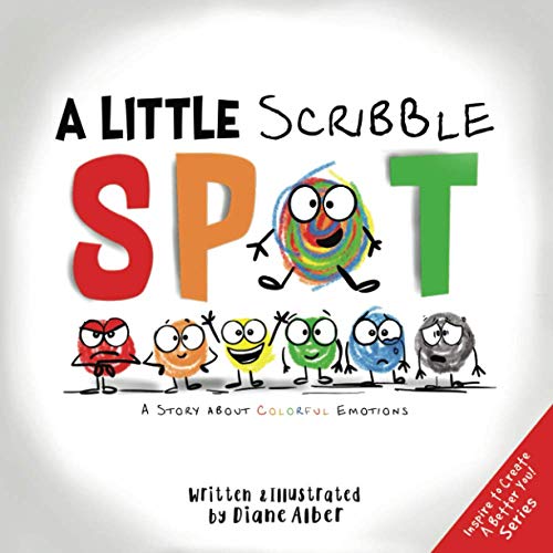 A Little Scribble SPOT: A Story About Colorful Emotions (Inspire to Create A Better You!)