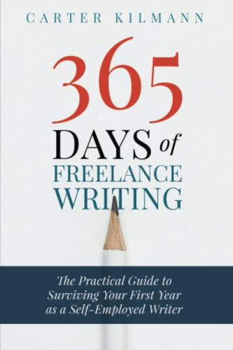 365 Days of Freelance Writing: The Practical Guide to Surviving Your First Year as a Self-Employed Writer