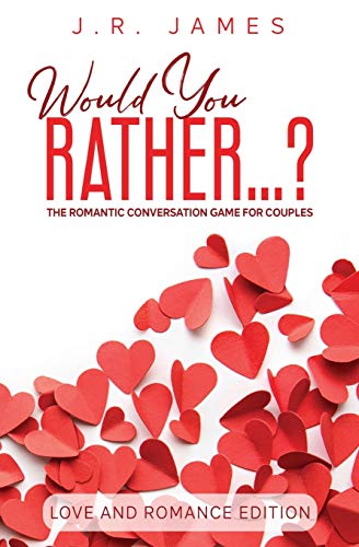 Would You Rather... ? The Romantic Conversation Game for Couples