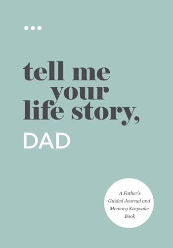 Tell Me Your Life Story Dad A Fathers Guided Journal and Memory Keepsake Book Tell Me Your Life Story Series