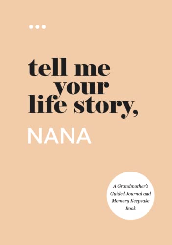 Tell Me Your Life Story Nana A Grandmothers Guided Journal and Memory Keepsake Book Tell Me Your Life Story Series