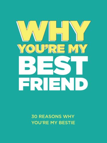 Why You're My Best Friend : 30 Reasons Why You're My Bestie Fill-In-the-Blank Gift Book. Gifts for Best Friend