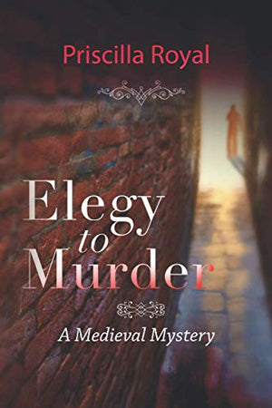 Elegy to Murder: A Medieval Mystery (Priscilla Royal Medieval Mysteries)