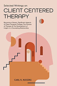 Selected Writings on Client Centered Therapy 