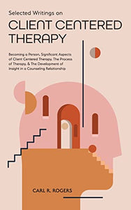Selected Writings on Client Centered Therapy 