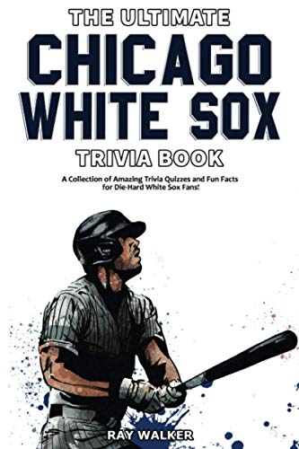 The Ultimate Chicago White Sox Trivia Book