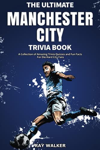 The Ultimate Manchester City Fc Trivia Book