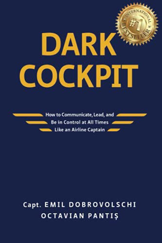 Dark Cockpit: How to Communicate, Lead, and Be in Control at All Times Like an Airline Captain