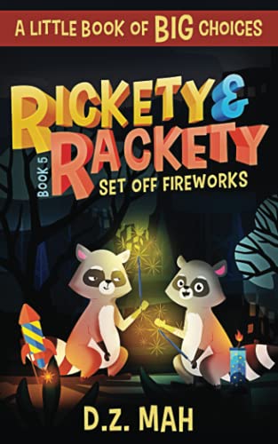 Rickety and Rackety Set Off Fireworks: A Little Book of BIG Choices (Rickety and Rackety Fire Unsafety)