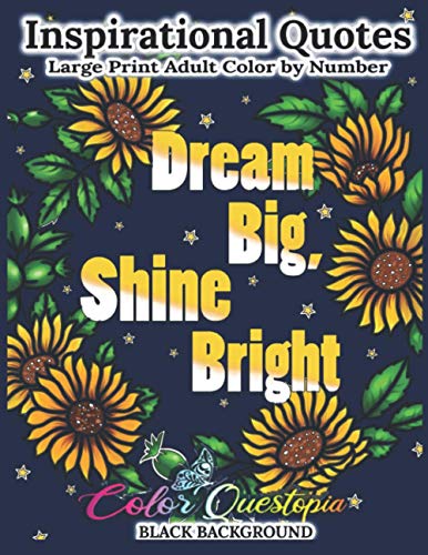 Inspirational Quotes Large Print Adult Color By Number BLACK BACKGROUND- Dream Big, Shine Bright: Positive, Motivational and Uplifting Coloring Book (Large Print Color By Numbers)