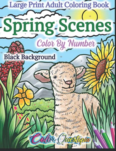 Spring Scenes Color By Number Large Print Adult Coloring Book - BLACK BACKGROUND: 35 Designs Including Blooming Flowers, Picnics, Cute Animals, ... and More! (Large Print Color By Numbers)