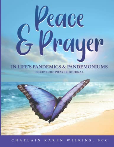 PEACE and PRAYER in LIFE's PANDEMICS and PANDEMONIUMS SCRIPTURE PRAYER JOURNAL