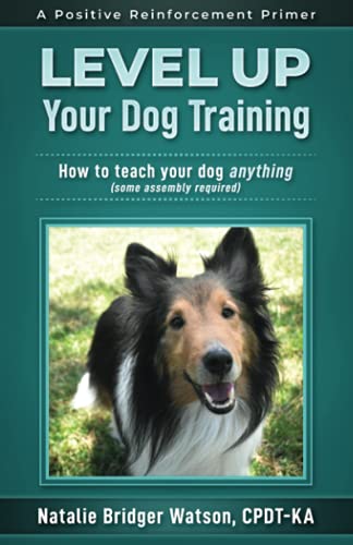 Level Up Your Dog Training: How to Teach Your Dog Anything (Some Assembly Required) (Positive Reinforcement Primers)