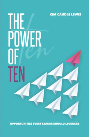 The Power of Ten: Opportunities Every Leader Should Leverage
