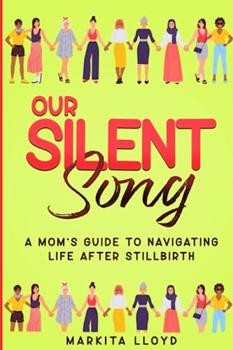 Our Silent Song: A Mom's Guide to Navigating Life After Stillbirth
