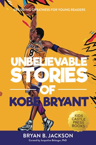 Unbelievable Stories of Kobe Bryant Decoding Greatness For Young Readers Awesome Biography Books for Kids Children Ages  Unbelievable Stories of Biography Series for New  Young Readers