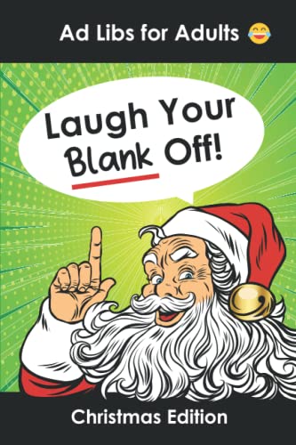 Ad Libs for Adults Laugh Your Blank Off!: Funny Christmas Stories Word Game to Play with Friends (Word Games for Grownups)
