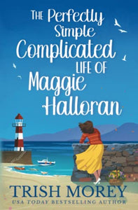 The Perfectly Simple Complicated Life of Maggie Halloran (With Love, Cornwall) 