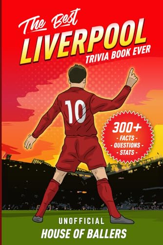 The Best Liverpool Trivia Book Ever: 300+ Interesting Trivia Questions and Random, Shocking, Fun Facts Every Reds Fan Needs to Know (Unofficial)
