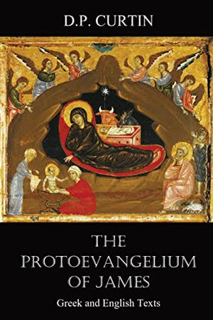The Protoevangelium of James,The:Greek and English Texts
