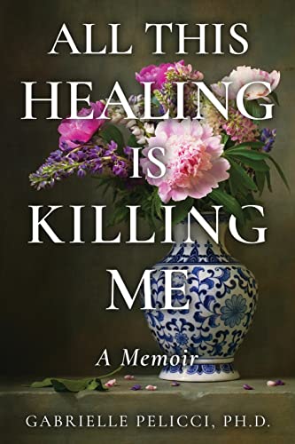 All This Healing is Killing Me