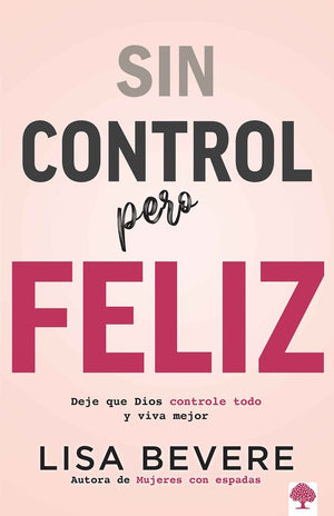 Sin control pero feliz: Deje que Dios controle todo y vive mejor / Out of Control and Loving it: Giving God Complete Control of Your Life