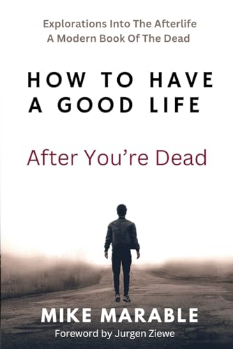 How to Have a Good Life after You're Dead