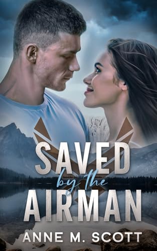 Saved By The Airman: A Heroic Military Romantic Suspense (Wild Blue Yonder Hearts)