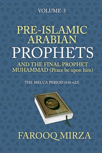 Pre-Islamic Arabian Prophets and the Final Prophet Muhammad (Peace be upon him): The Mecca Period (610-622) (The Quran: In easy-to-understand format.)