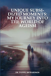 Unique Subsidized Moments: My Journey into the World of Ageism 