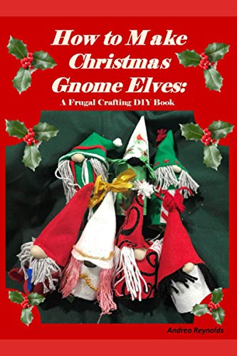 How to Make Christmas Gnome Elves: A Frugal Crafting DIY Book