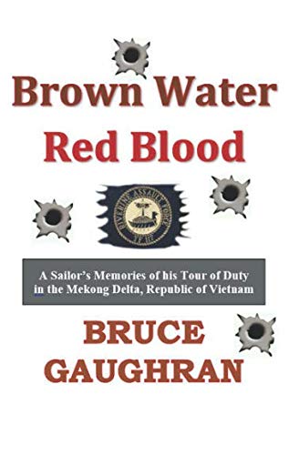 Brown Water Red Blood : A Sailor's Memories of His Tour of Duty with TF-117 in the Mekong Delta, Republic of Vietnam