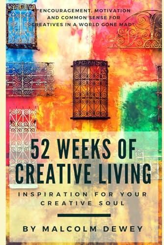 52 Weeks of Creative Living: Inspiration for Your Creative Soul (Your Year of Creativity)