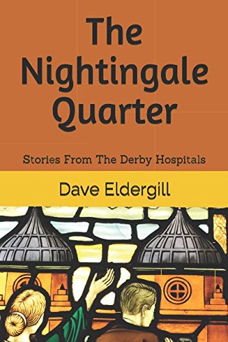 The Nightingale Quarter: Stories From The Derby Hospitals