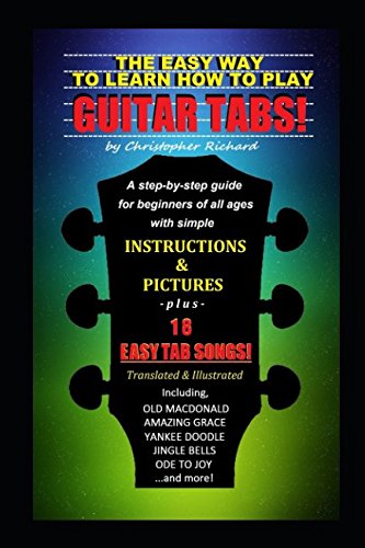 The Easy Way To Learn How To Play Guitar Tabs!: A step-by-step guide for beginners of all ages.